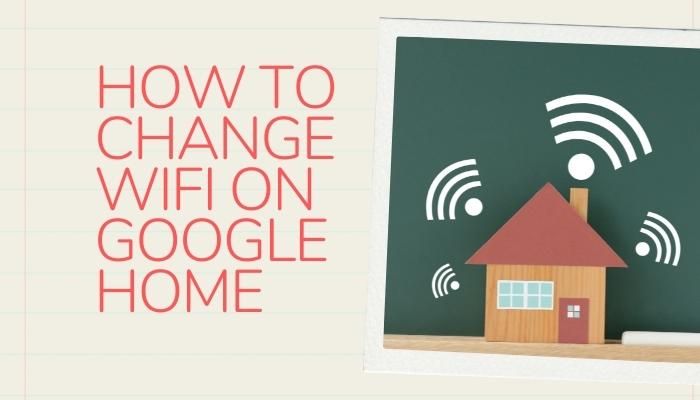 How To Change WiFi on Google Home
